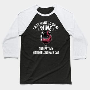 Drink Wine and Pet My British Longhair Cat Baseball T-Shirt